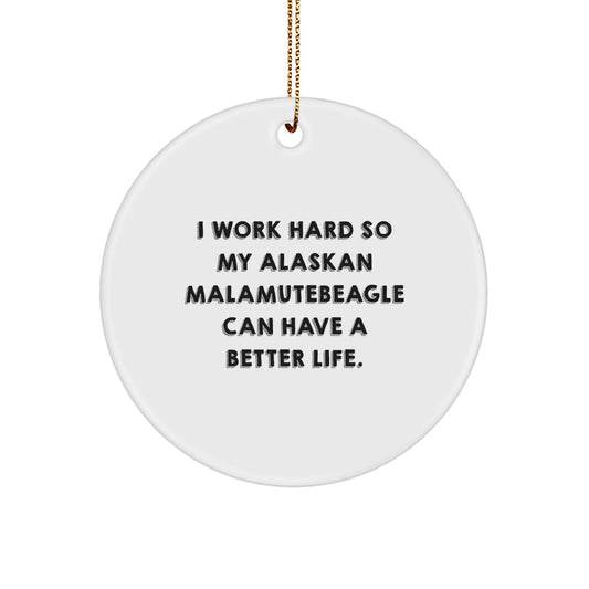 Alaskan Malamute Dog Lover's Christmas Unique Gift for Men Friends Family - I Work Hard So My Alaskan Malamutebeagle Can Have A Better Life. Funny Quote Circle Ornament - Image 1