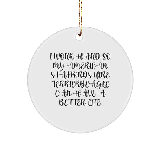 Funny American Staffordshire Terrier Dog Christmas Unique Gifts from Men, Women, or Friends - I Work Hard So My American Staffordshire Terrierbeagle Can Have A Better Life Circle Ornament - Image 1
