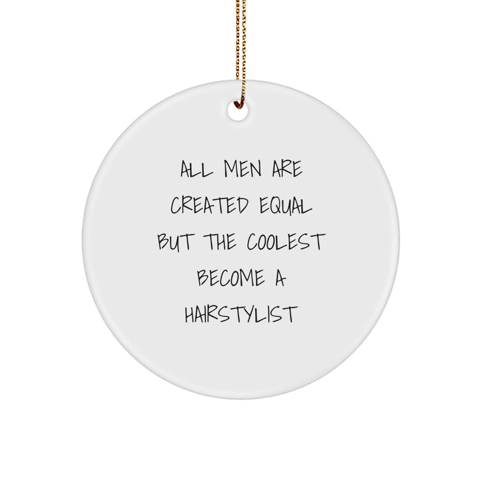 Hairstylist Gifts from Men, Funny Circle Ornament for Hairstylists, Christmas Unique Decorations, All Men Are Created Equal But The Coolest Become A Hairstylist Quote, Gifts for Hairstylists - Image 1