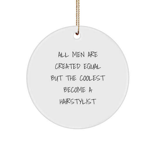 Hairstylist Gifts from Men, Funny Circle Ornament for Hairstylists, Christmas Unique Decorations, All Men Are Created Equal But The Coolest Become A Hairstylist Quote, Gifts for Hairstylists - Image 1