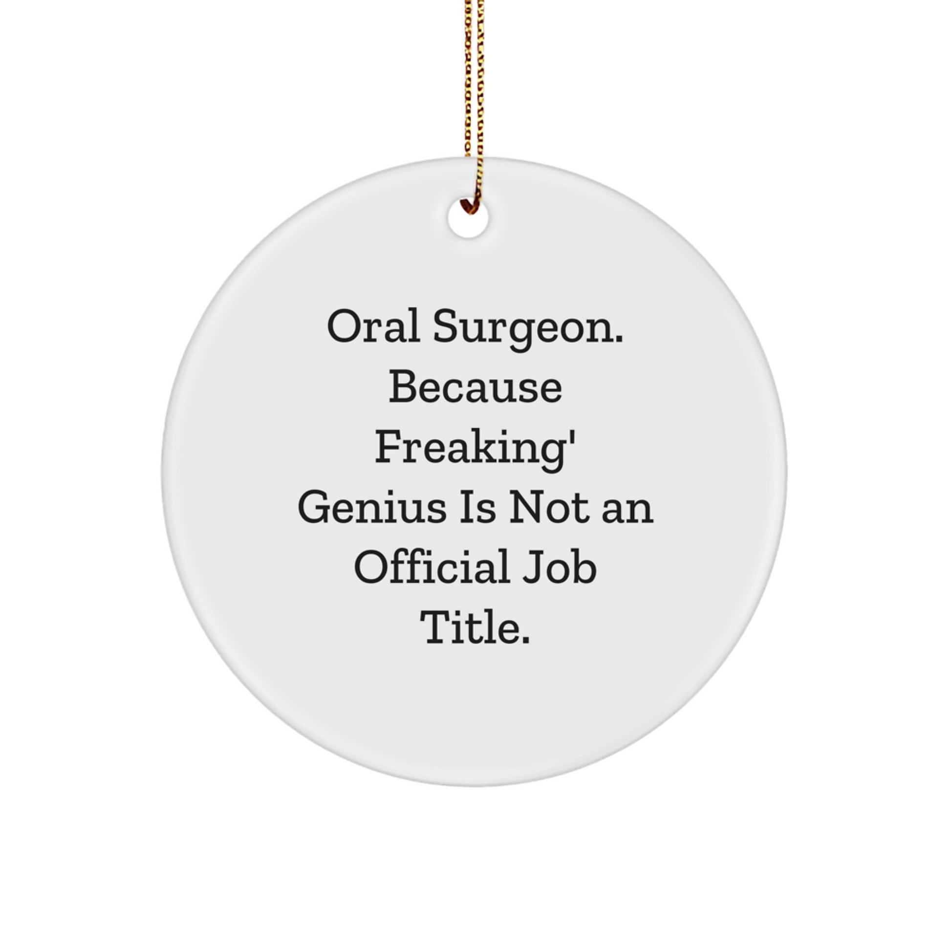 Funny Oral Surgeon Gifts from Coworkers to Men, Unique Circle Ornament with 'Oral Surgeon. Because Freaking' genius Is Not An Official Job Title.', Perfect for Christmas Unique Gifts - Image 1