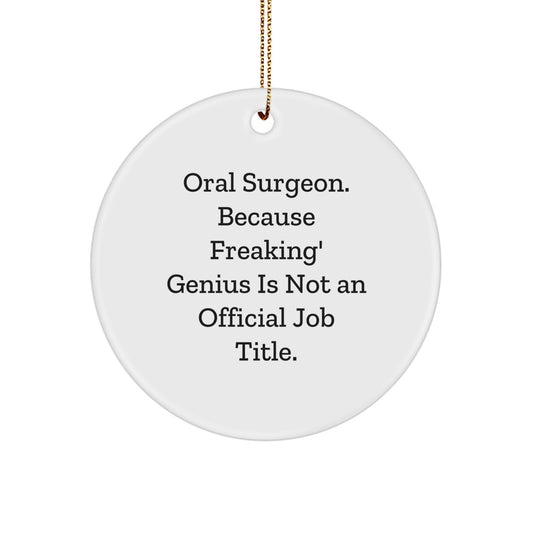 Funny Oral Surgeon Gifts from Coworkers to Men, Unique Circle Ornament with 'Oral Surgeon. Because Freaking' genius Is Not An Official Job Title.', Perfect for Christmas Unique Gifts - Image 1