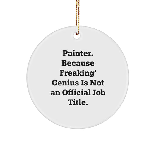 Funny Painter Gifts from Men to Friends - 'Painter. Because Freaking genius Is Not An Official Job Title.' Circle Ornament for Christmas Unique Gifts - Image 1
