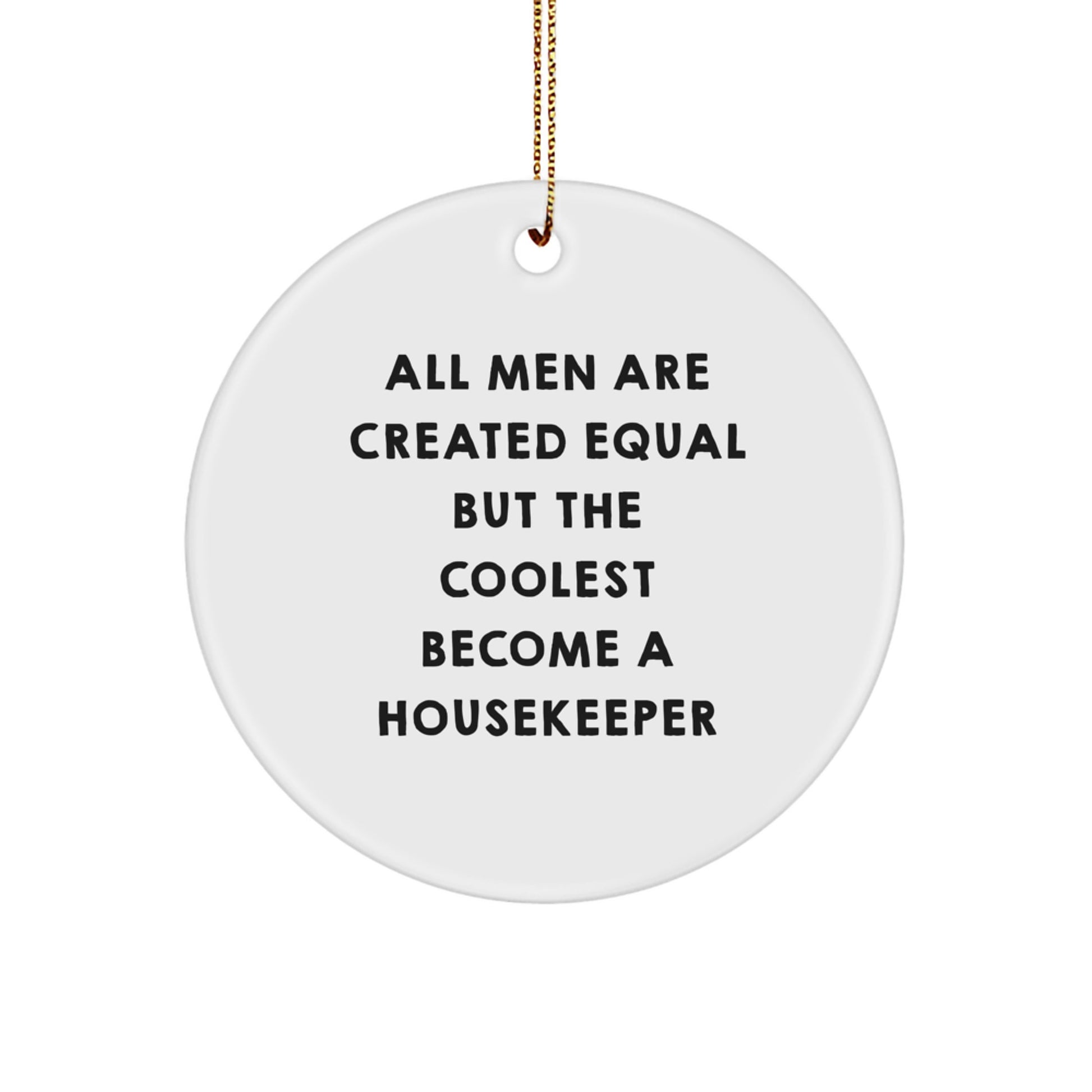 Funny Housekeeper Gifts, All Men Are Created Equal But The Coolest Become A Housekeeper, Circle Ornament, Christmas Unique Presents for Housekeeper Friends - Image 1
