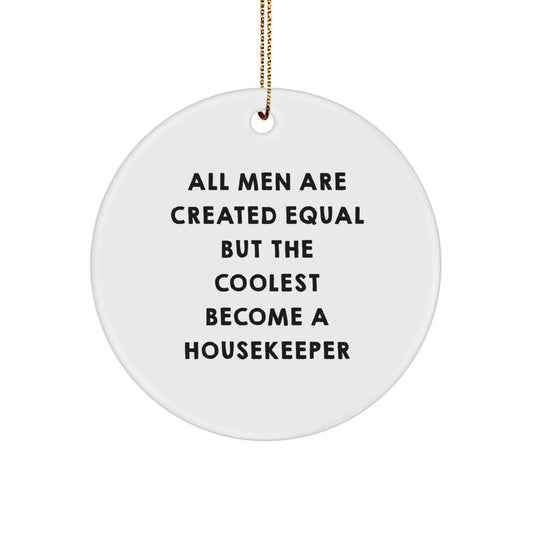 Funny Housekeeper Gifts, All Men Are Created Equal But The Coolest Become A Housekeeper, Circle Ornament, Christmas Unique Presents for Housekeeper Friends - Image 1