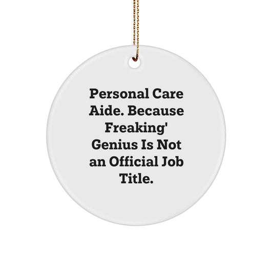 Funny Personal Care Aide Gifts from Men to Women - Personal Care Aide Christmas Unique Gifts - Circle Ornament Quote 'Personal Care Aide. Because Freaking' genius Is Not An Official Job Title.' - Image 1