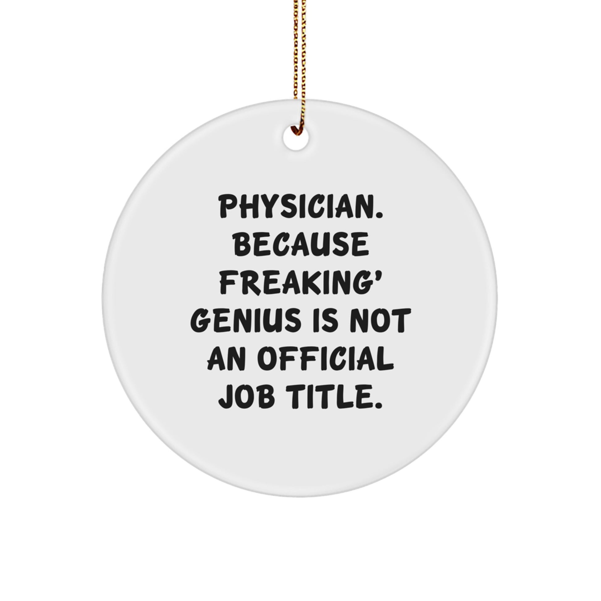 Funny Physician Gifts for Men, 'Physician. Because Freaking genius Is Not An Official Job Title.' Circle Ornament, Christmas Unique Gifts from Friends to Family - Image 1