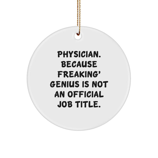 Funny Physician Gifts for Men, 'Physician. Because Freaking genius Is Not An Official Job Title.' Circle Ornament, Christmas Unique Gifts from Friends to Family - Image 1