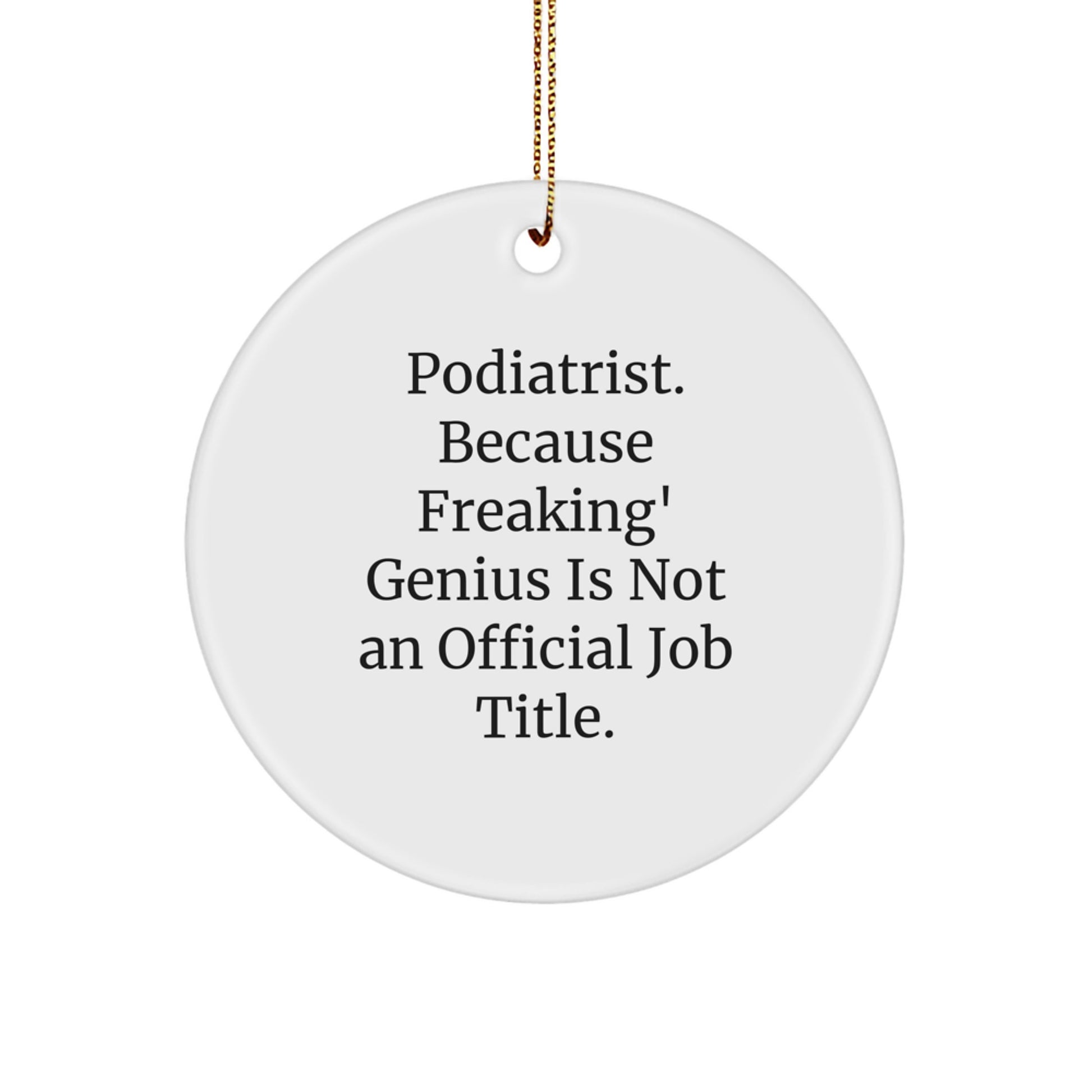 Funny Podiatrist Gifts - 'Podiatrist. Because Freaking' genius Is Not An Official Job Title.' Circle Ornament, Christmas Unique Gifts for Podiatrist Men Women Friends - Image 1