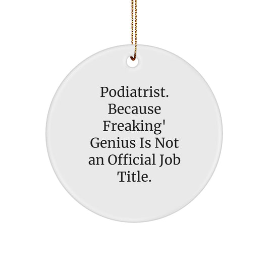 Funny Podiatrist Gifts - 'Podiatrist. Because Freaking' genius Is Not An Official Job Title.' Circle Ornament, Christmas Unique Gifts for Podiatrist Men Women Friends - Image 1