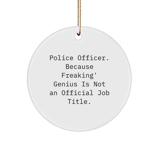 Funny Police Officer Gifts from Men for Police Officer Friends - Police Officer Christmas Unique Gifts, Circle Ornament, Because Freaking genius - Image 1