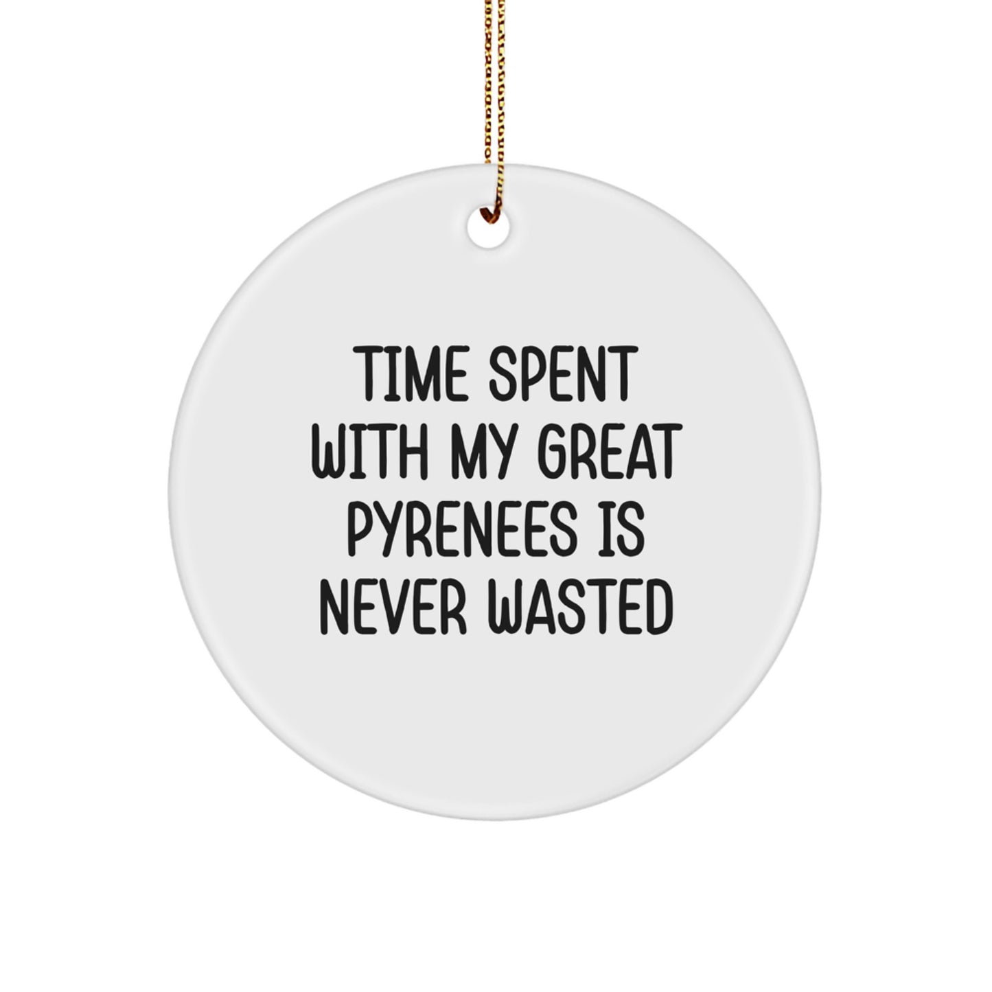 Great Pyrenees Dog Lover Gifts from Men, Funny Inspirational Quote, Time Spent Is Never Wasted, Great Pyrenees Dog Christmas Circle Ornament, Unique Presents for Great Pyrenees Dog Owners - Image 1
