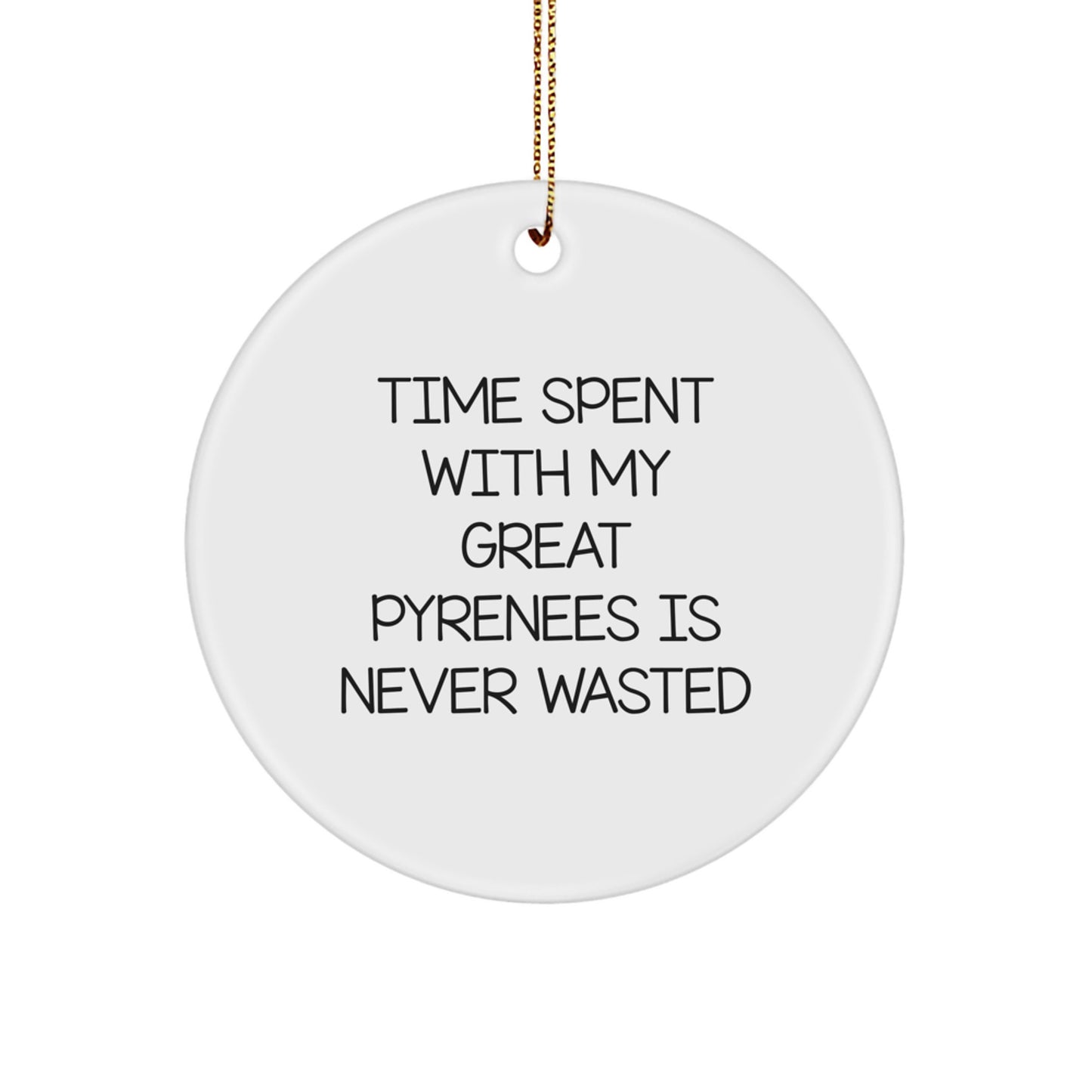 Great Pyrenees Dog Circle Ornament Christmas Unique Gifts from Friends and Family for Great Pyrenees Dog Lovers, Time Spent with My Great Pyrenees Is Never Wasted - Inspirational Dog Quote - Image 1