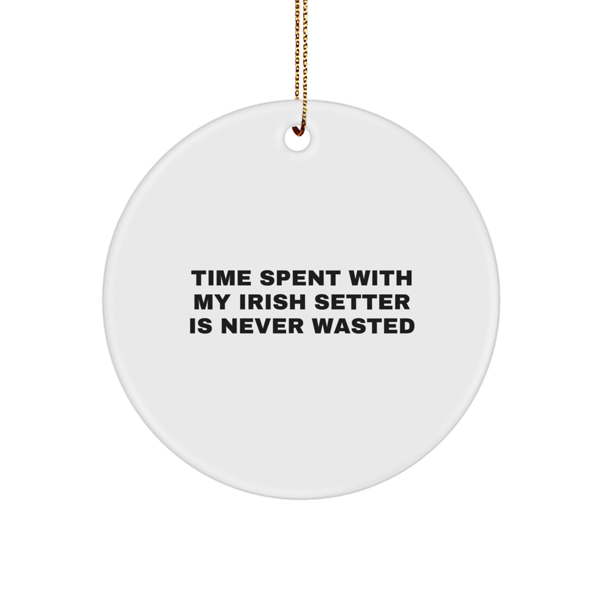 Funny Irish Setter Dog Christmas Unique Gifts from Men to Family, Circle Ornament with 'Time Spent With My Irish Setter Is Never Wasted' Quote - Image 1