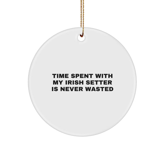 Funny Irish Setter Dog Christmas Unique Gifts from Men to Family, Circle Ornament with 'Time Spent With My Irish Setter Is Never Wasted' Quote - Image 1