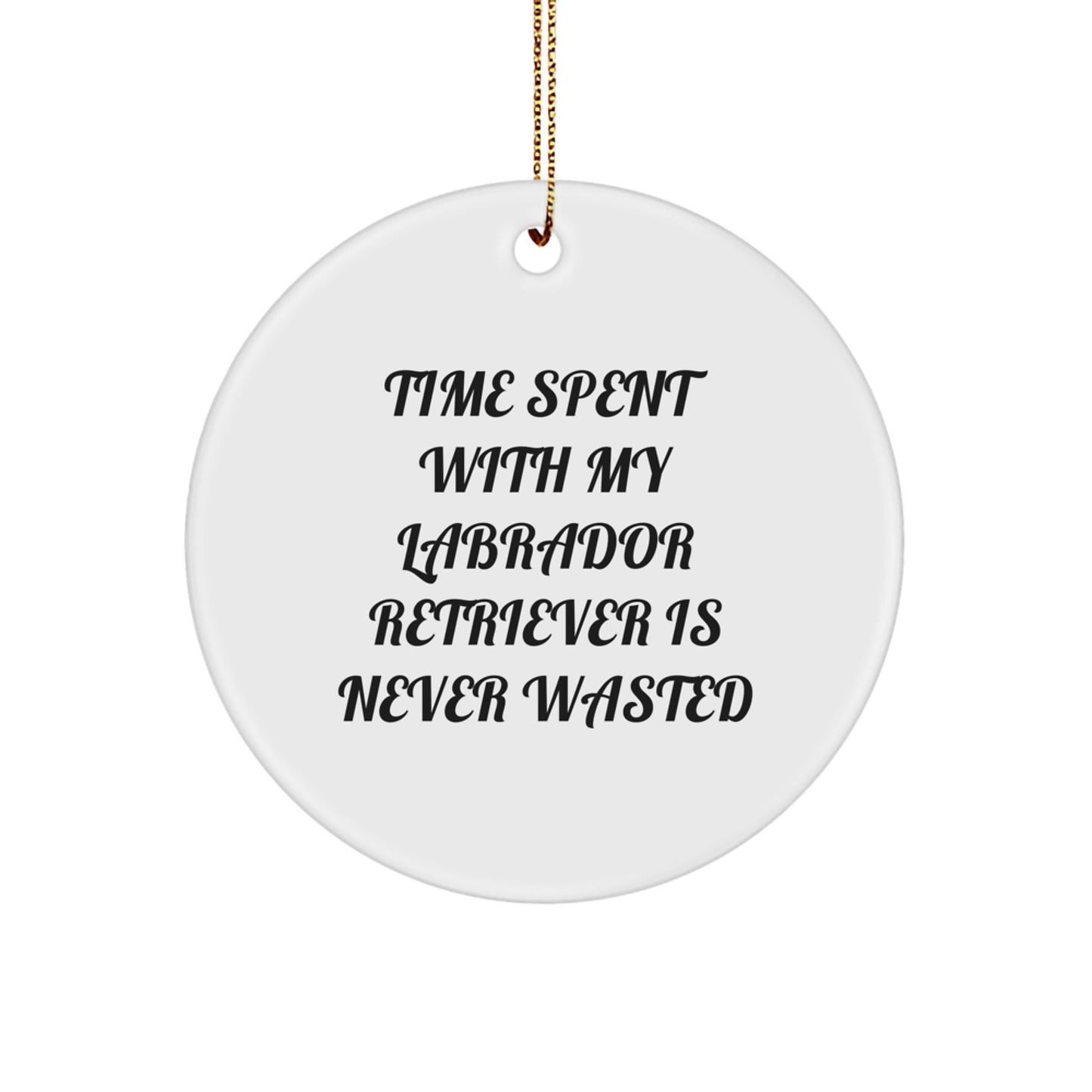 Funny Labrador Retriever Dog Circle Ornament Gifts for Men Women Friends Family - 'Time Spent With My Labrador Retriever Is Never Wasted' Christmas Unique Gifts from Men, Women, Friends, Family - Image 1