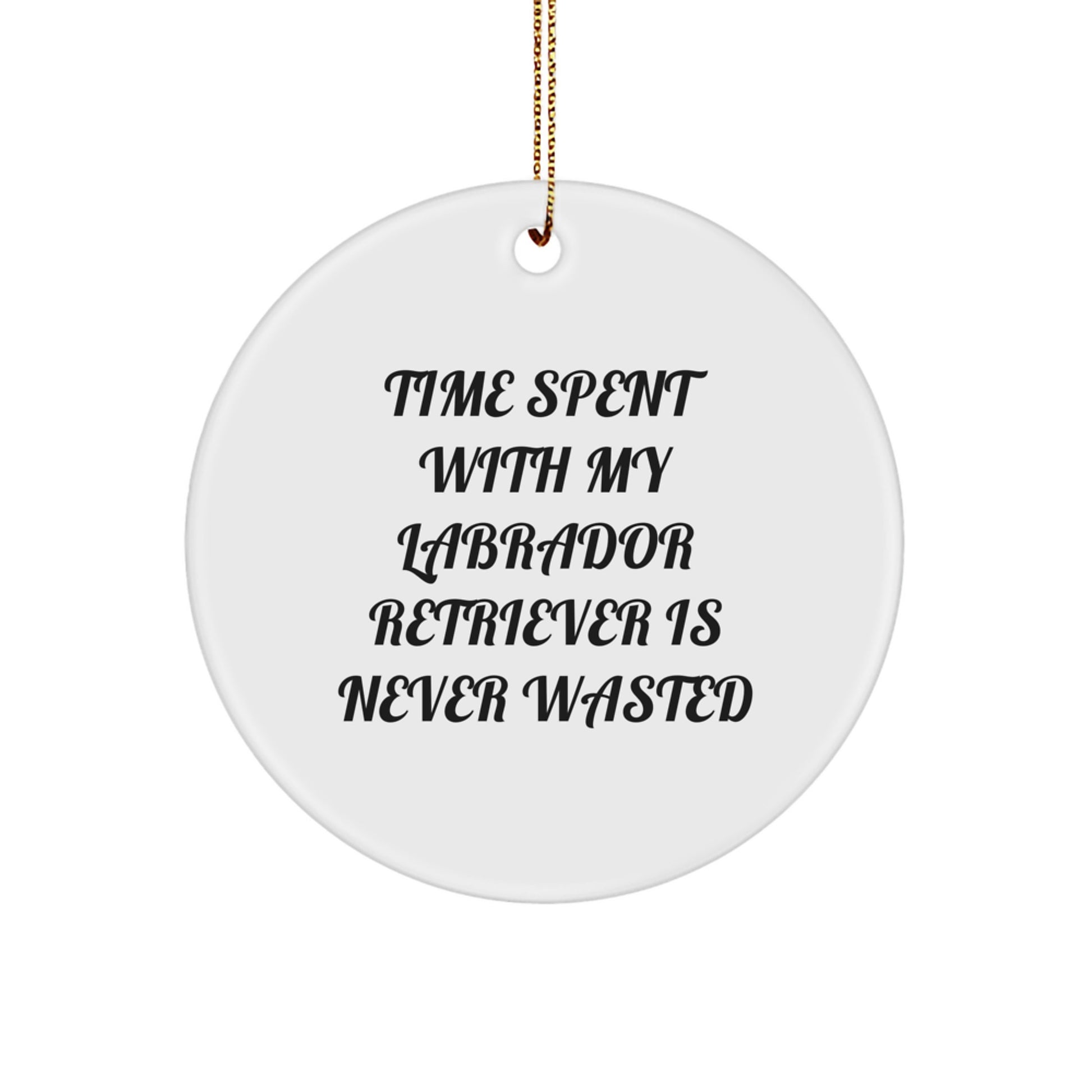 Funny Labrador Retriever Dog Circle Ornament Gifts for Men Women Friends Family - 'Time Spent With My Labrador Retriever Is Never Wasted' Christmas Unique Gifts from Men, Women, Friends, Family - Image 1