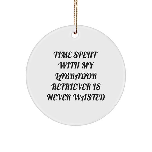 Funny Labrador Retriever Dog Circle Ornament Gifts for Men Women Friends Family - 'Time Spent With My Labrador Retriever Is Never Wasted' Christmas Unique Gifts from Men, Women, Friends, Family - Image 1