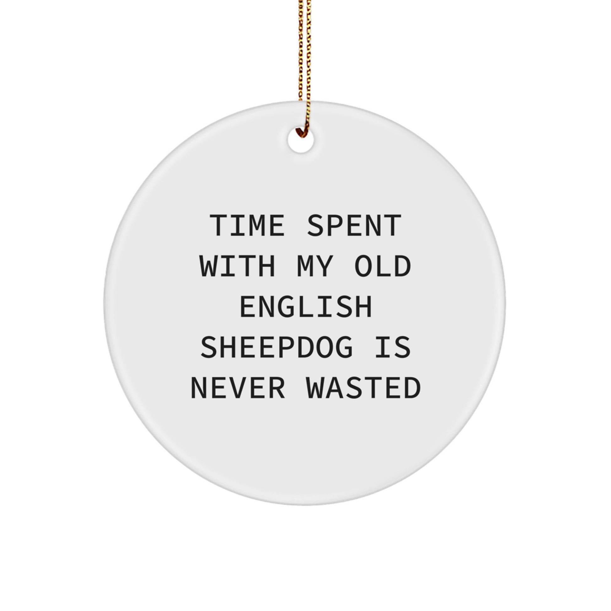 Funny Old English SheepDog Christmas Unique Gifts from Family - Circle Ornament with Quote 'Time Spent With My Old English Sheepdog Is Never Wasted' for Dog Lovers - Image 1