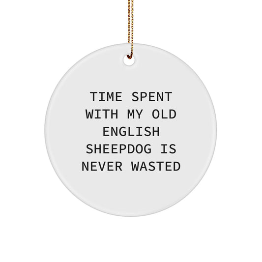 Funny Old English SheepDog Christmas Unique Gifts from Family - Circle Ornament with Quote 'Time Spent With My Old English Sheepdog Is Never Wasted' for Dog Lovers - Image 1
