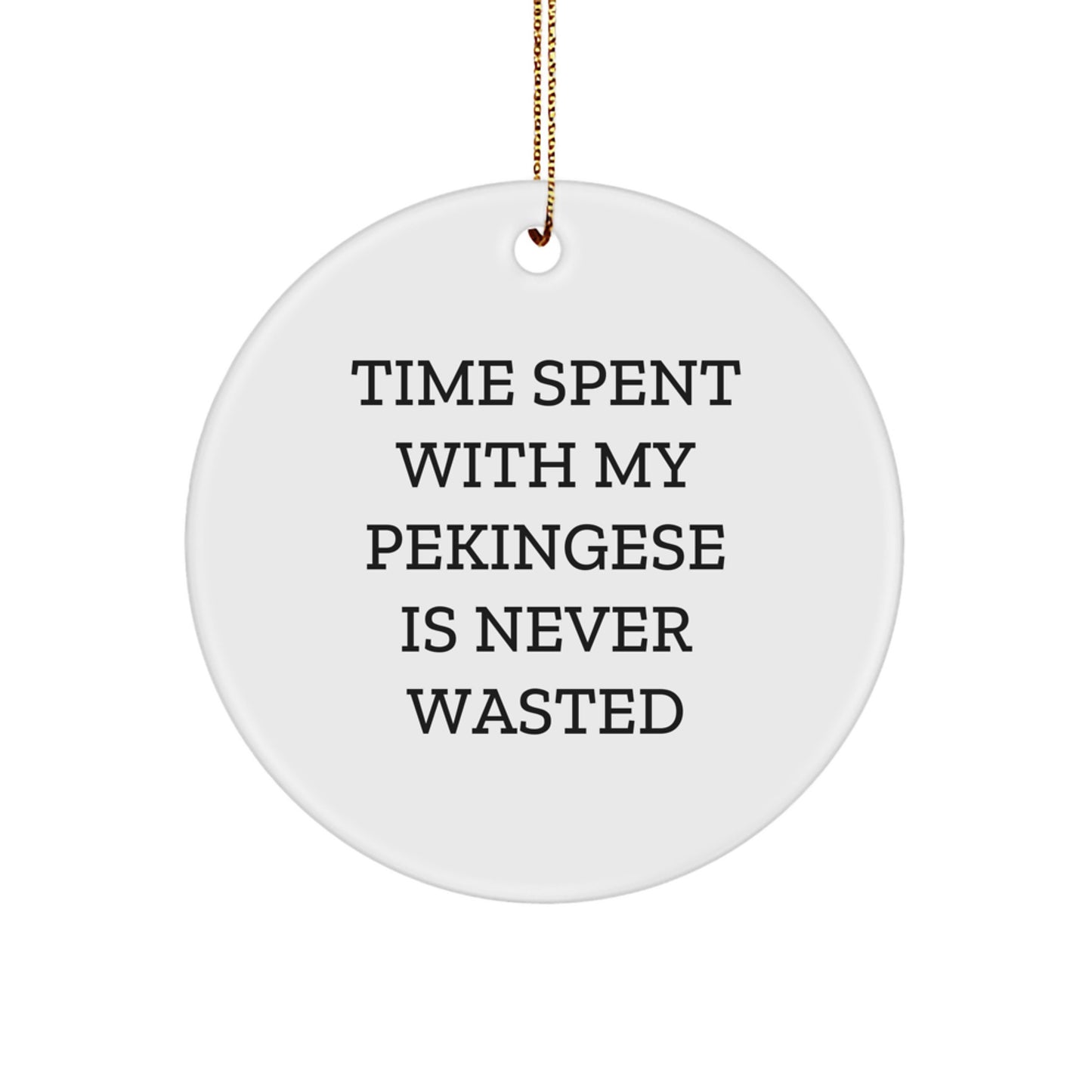 Funny Pekingese Dog Christmas Unique Gifts for Pekingese Dog Lovers, Circle Ornament, 'Time Spent With My Pekingese Is Never Wasted' from Family - Image 1