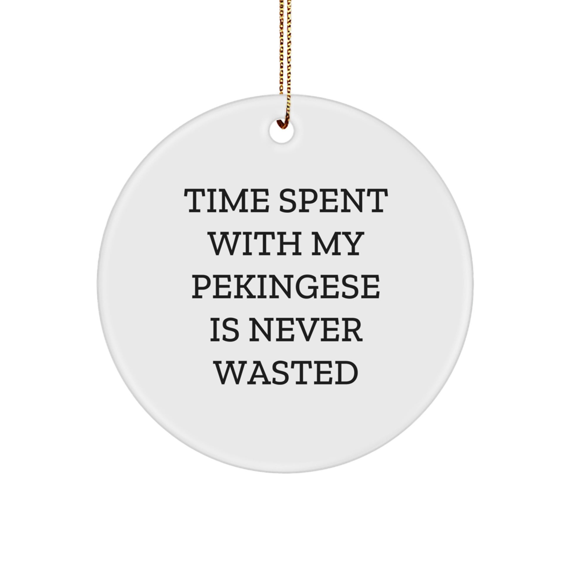 Funny Pekingese Dog Christmas Unique Gifts for Pekingese Dog Lovers, Circle Ornament, 'Time Spent With My Pekingese Is Never Wasted' from Family - Image 1