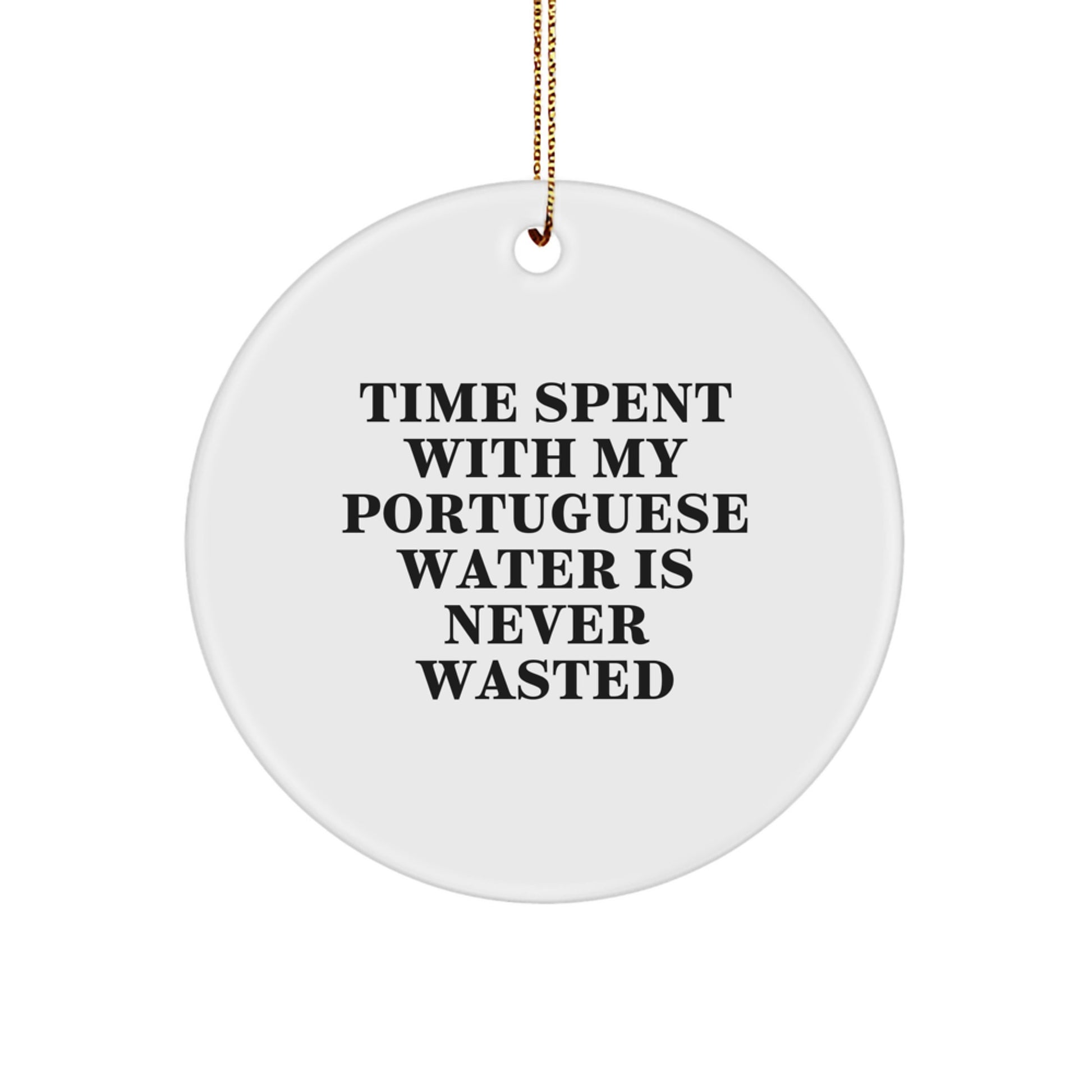 Funny Portuguese Water Dog Christmas Unique Gifts for Home Decor, Circle Ornament with 'Time Spent With My Portuguese Water Is Never Wasted' Quote from Family, Friends, or Men to Women - Image 1