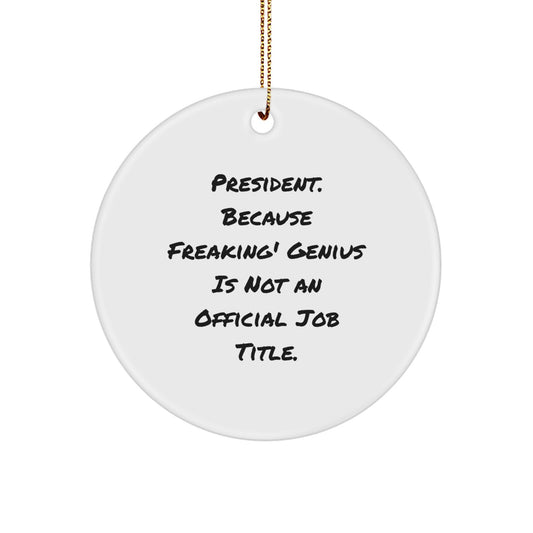 Funny President Gifts for President - Circle Ornament with Quote 'President. Because Freaking' genius Is Not An Official Job Title.' - Christmas Unique Gifts from Family to Friends - Image 1
