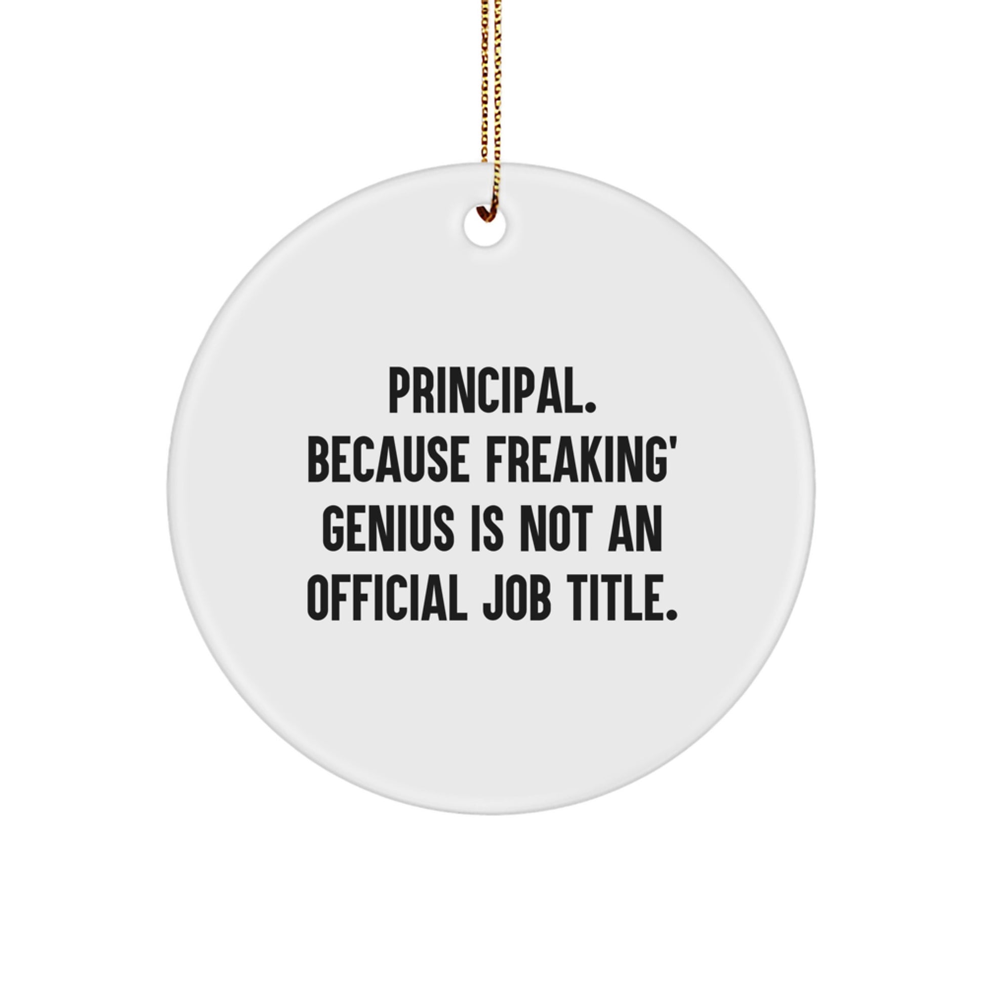 Funny Principal Gifts for Men - Principal Circle Ornament, 'Principal. Because Freaking' genius Is Not An Official Job Title.' - Image 1