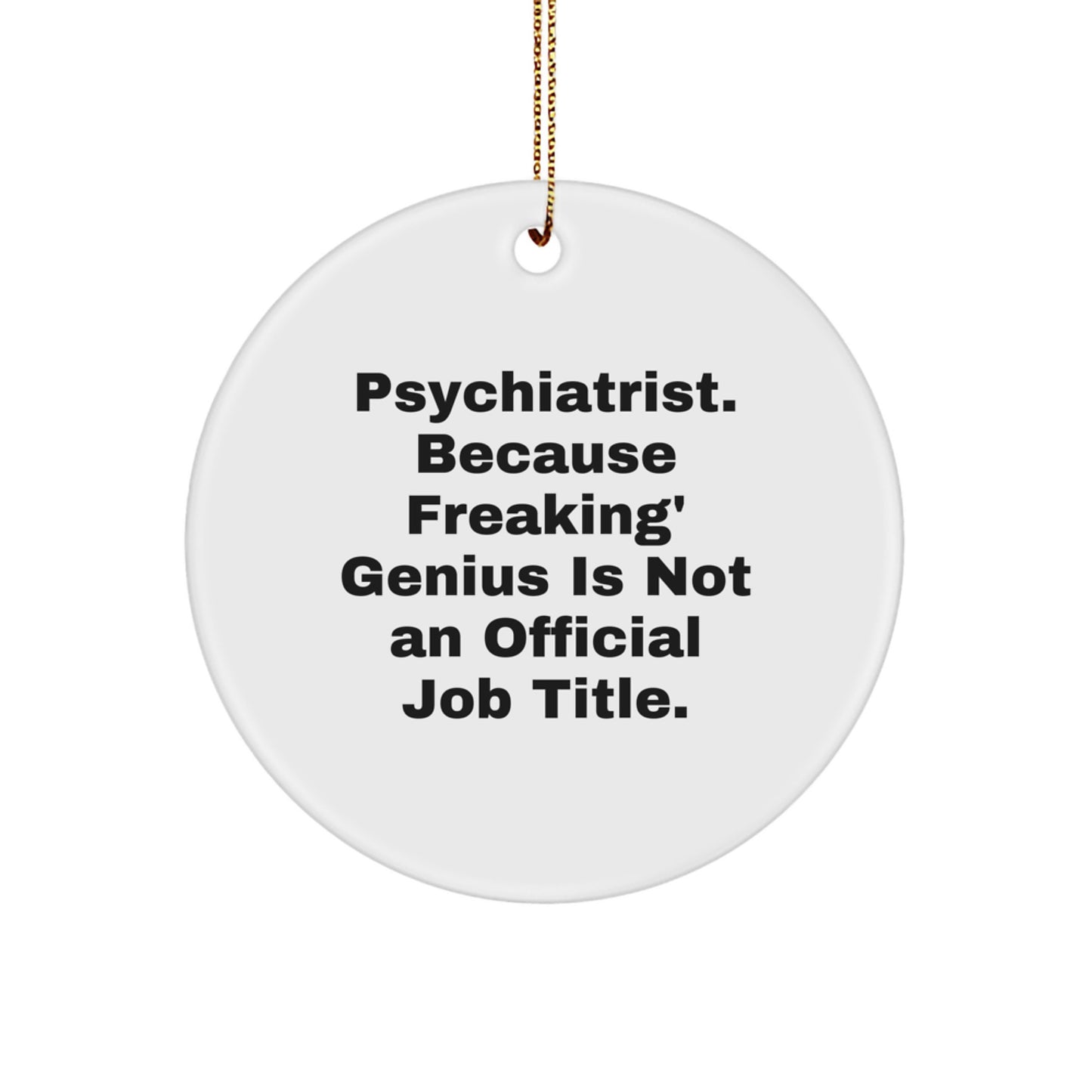 Funny Psychiatrist Circle Ornament, Gifts from Men to Women for a genius Psychiatrist, Unique Christmas Unique Gifts from Family to Friends, Circle Decoration for Psychiatrist Office or Home - Image 1