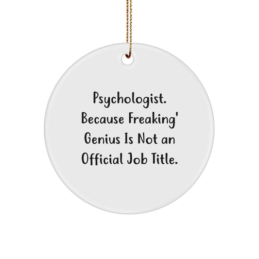 Funny Psychologist Gifts from Friends - Circle Ornament for Christmas with 'Psychologist. Because Freaking' genius Is Not An Official Job Title.' - Image 1