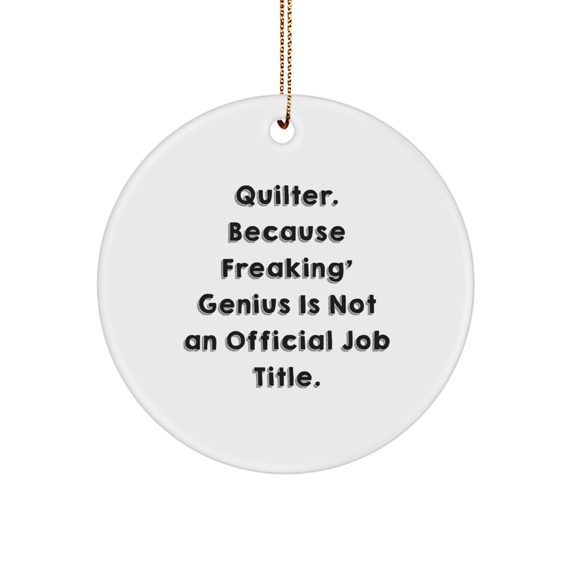 Quilter Gifts from Friends - 'Quilter. Because Freaking genius Is Not An Official Job Title.' Circle Ornament, White, Christmas Unique Gifts for Quilter - Image 1