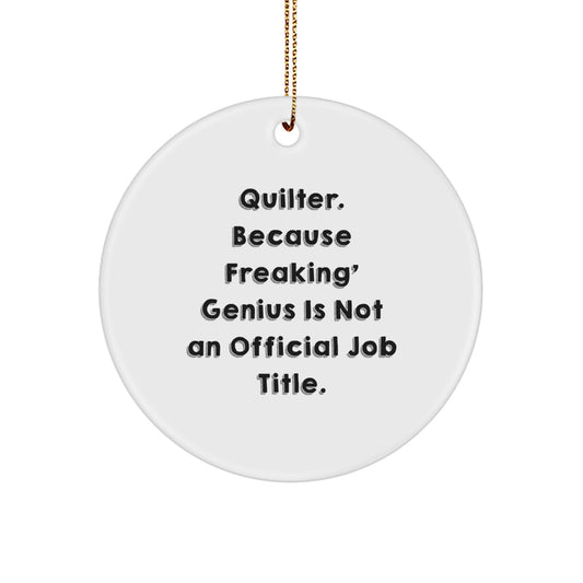 Quilter Gifts from Friends - 'Quilter. Because Freaking genius Is Not An Official Job Title.' Circle Ornament, White, Christmas Unique Gifts for Quilter - Image 1