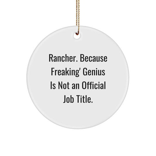 Funny Rancher Gifts from Friends, Unique Circle Ornament for Men or Women, 'Rancher. Because Freaking' genius Is Not An Official Job Title.' - Image 1