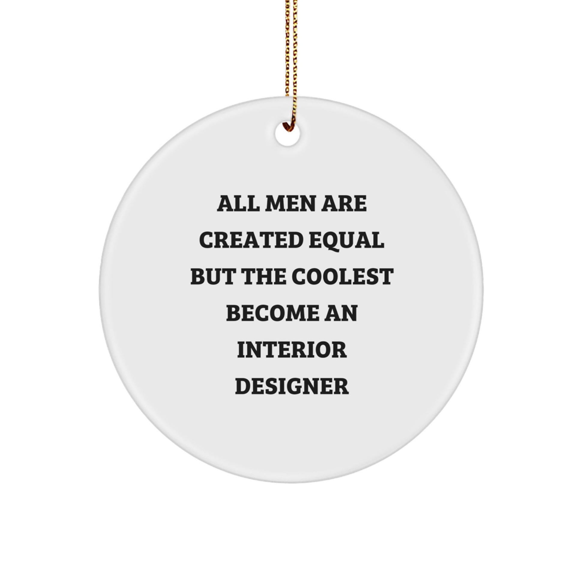 Interior Designer Inspired Gifts from Men, Cute Circle Ornament for Christmas Unique Decorations - 'All Men Are Created Equal But The Coolest Become An Interior Designer' - Image 1