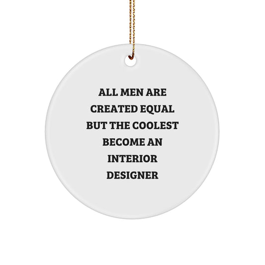 Interior Designer Inspired Gifts from Men, Cute Circle Ornament for Christmas Unique Decorations - 'All Men Are Created Equal But The Coolest Become An Interior Designer' - Image 1