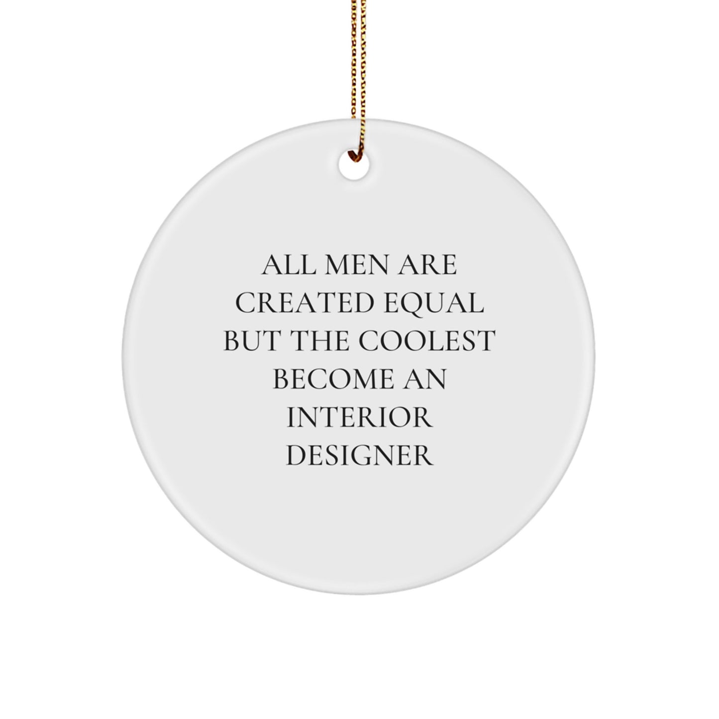 Funny Interior Designer Gifts from Friends for Men - Circle Ornament, 'All Men Are Created Equal But The Coolest Become An Interior Designer' Christmas Unique Decoration - Image 1
