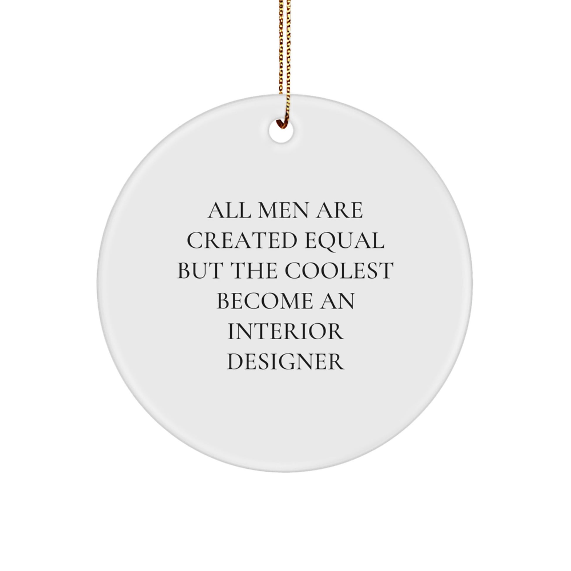 Funny Interior Designer Gifts from Friends for Men - Circle Ornament, 'All Men Are Created Equal But The Coolest Become An Interior Designer' Christmas Unique Decoration - Image 1