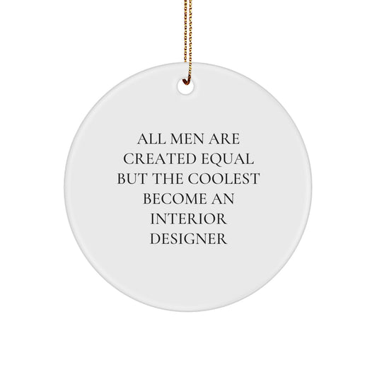 Funny Interior Designer Gifts from Friends for Men - Circle Ornament, 'All Men Are Created Equal But The Coolest Become An Interior Designer' Christmas Unique Decoration - Image 1