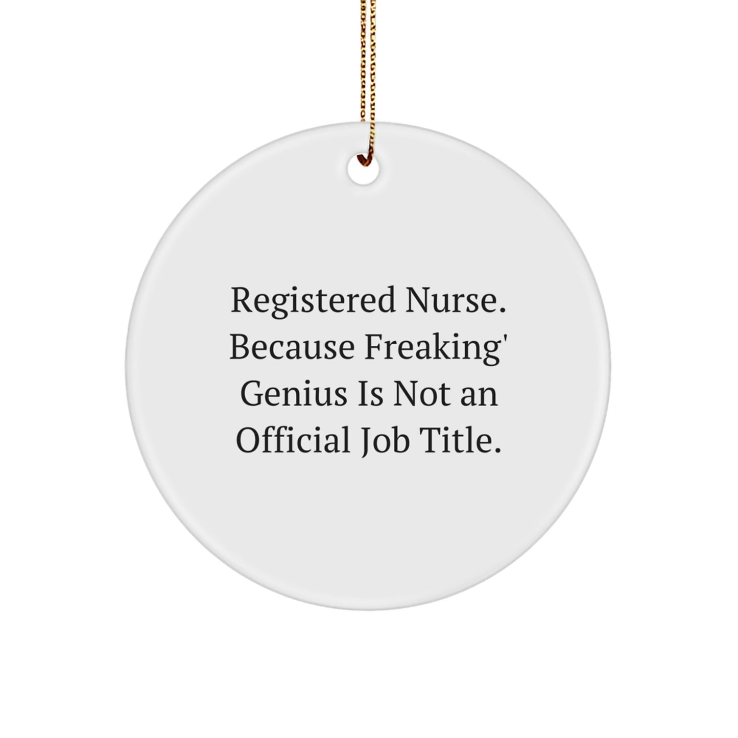 Funny Registered Nurse Gifts from Men to Women Coworkers for Christmas Unique Circle Ornament 'Registered Nurse. Because Freaking' genius Is Not An Official Job Title.' - Image 1