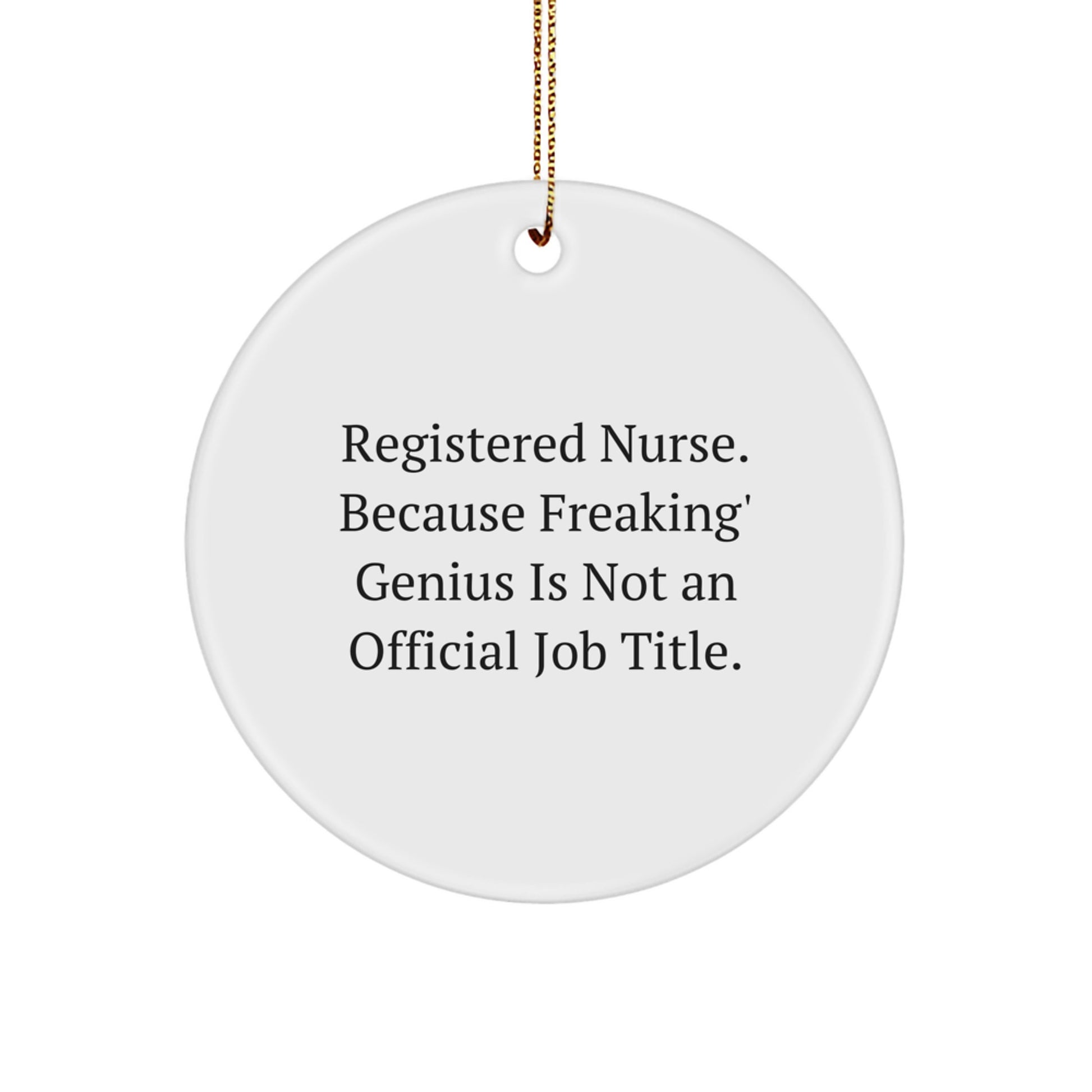 Funny Registered Nurse Gifts from Men to Women Coworkers for Christmas Unique Circle Ornament 'Registered Nurse. Because Freaking' genius Is Not An Official Job Title.' - Image 1