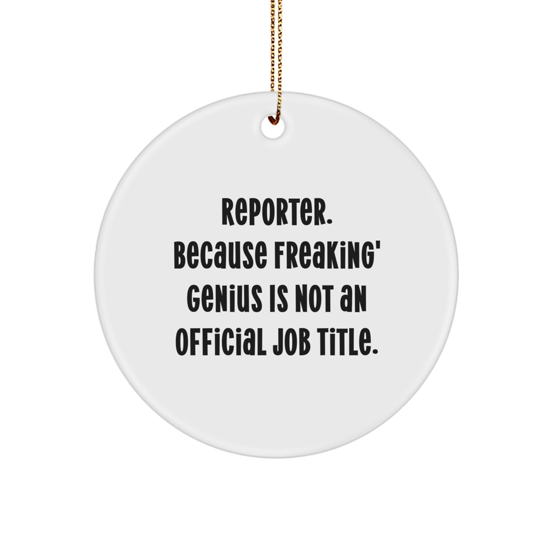 Funny Reporter Circle Ornament Gifts from Friends to Reporter, Because Freaking' genius Is Not An Official Job Title, Unique Christmas Unique Gifts for Reporter Men Women Coworkers - Image 1