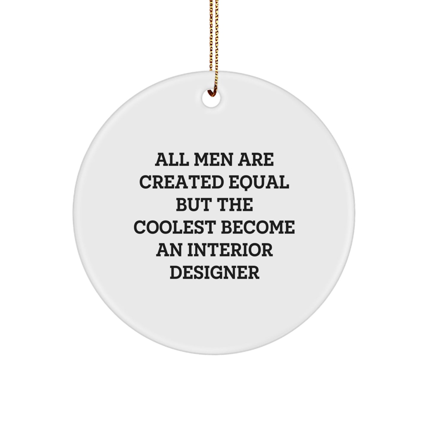 Funny Interior Designer Gift for Him, Circle Ornament Quote - 'All Men Are Created Equal But The Coolest Become An Interior Designer' Christmas Unique Gifts from Men to Friends, Coworkers or Family - Image 1