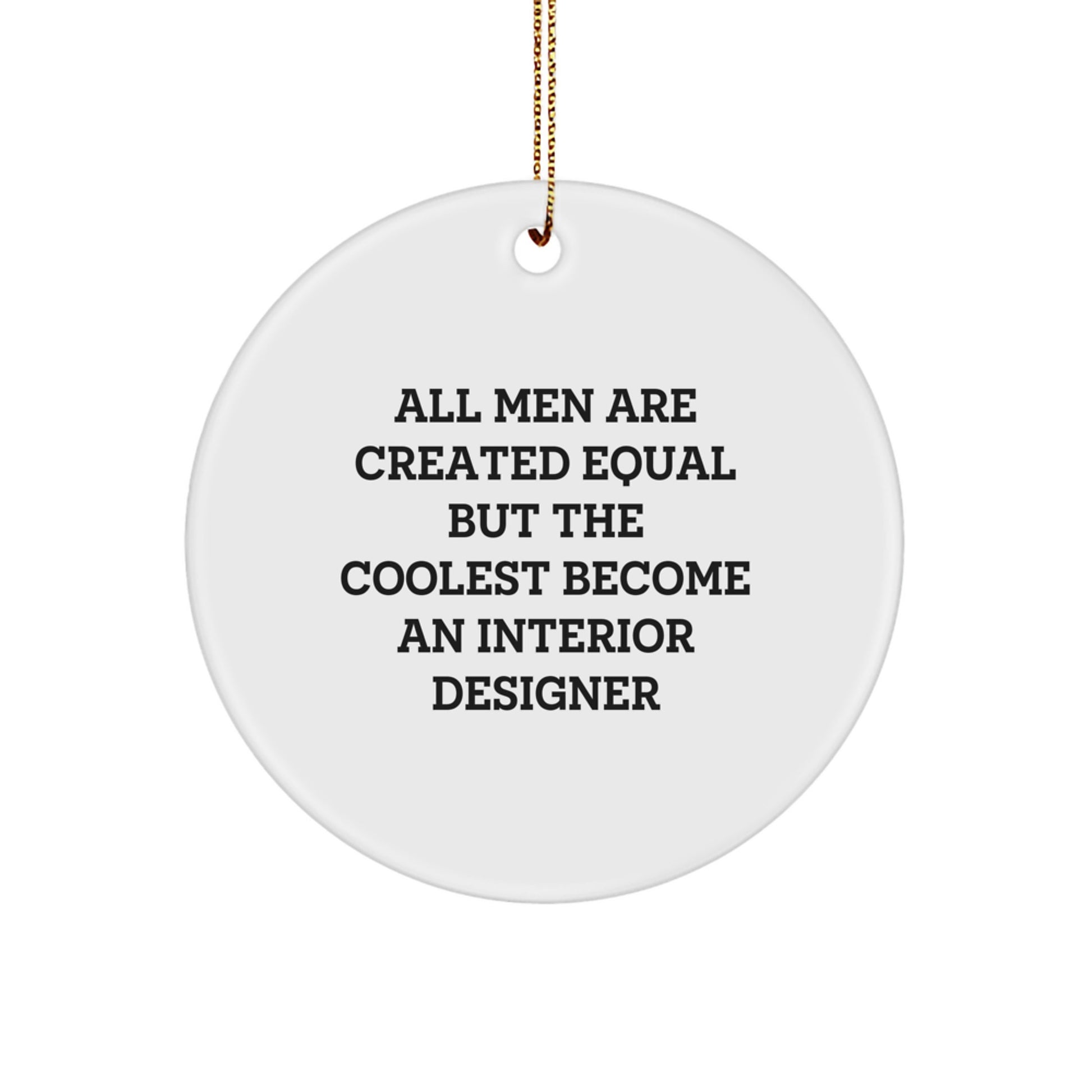 Funny Interior Designer Gift for Him, Circle Ornament Quote - 'All Men Are Created Equal But The Coolest Become An Interior Designer' Christmas Unique Gifts from Men to Friends, Coworkers or Family - Image 1