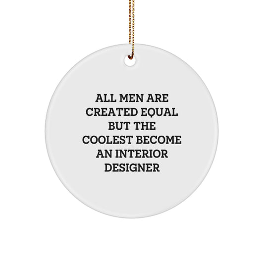 Funny Interior Designer Gift for Him, Circle Ornament Quote - 'All Men Are Created Equal But The Coolest Become An Interior Designer' Christmas Unique Gifts from Men to Friends, Coworkers or Family - Image 1