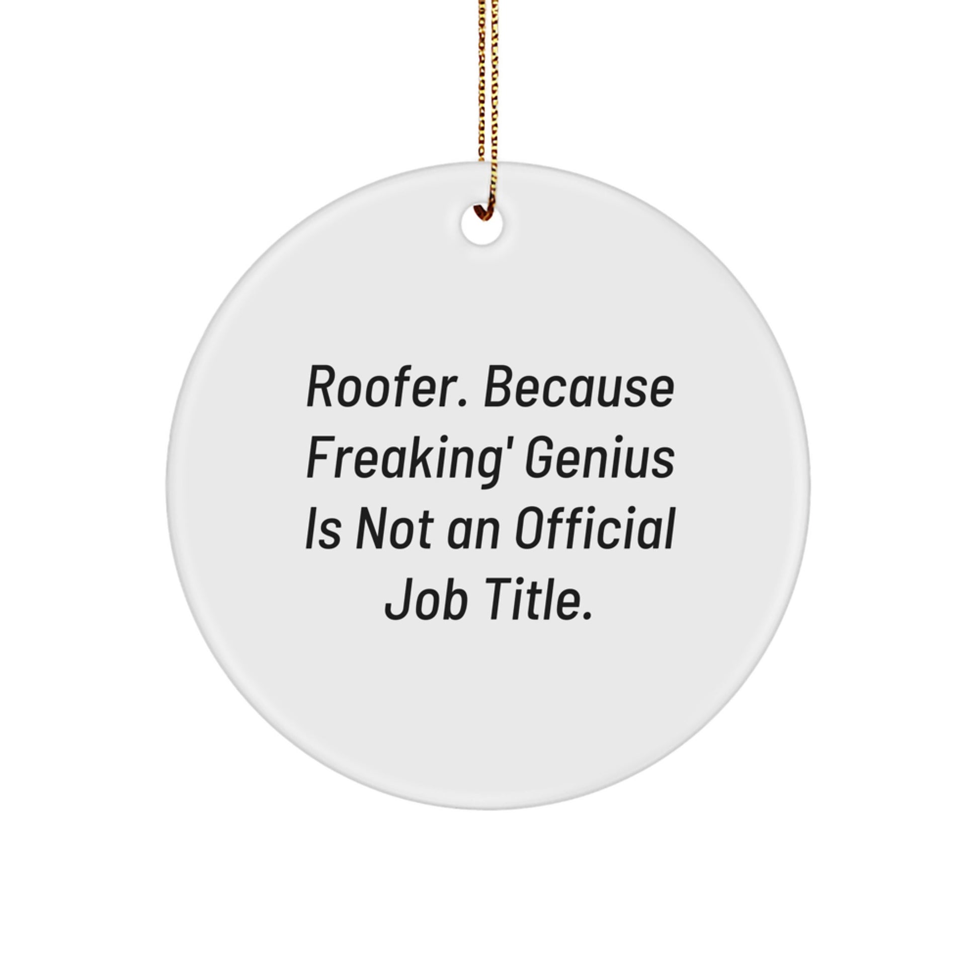 Funny Roofer Gifts from Friends - Christmas Unique Circle Ornament for Roofer - 'Roofer. Because Freaking' genius Is Not An Official Job Title.' - Image 1