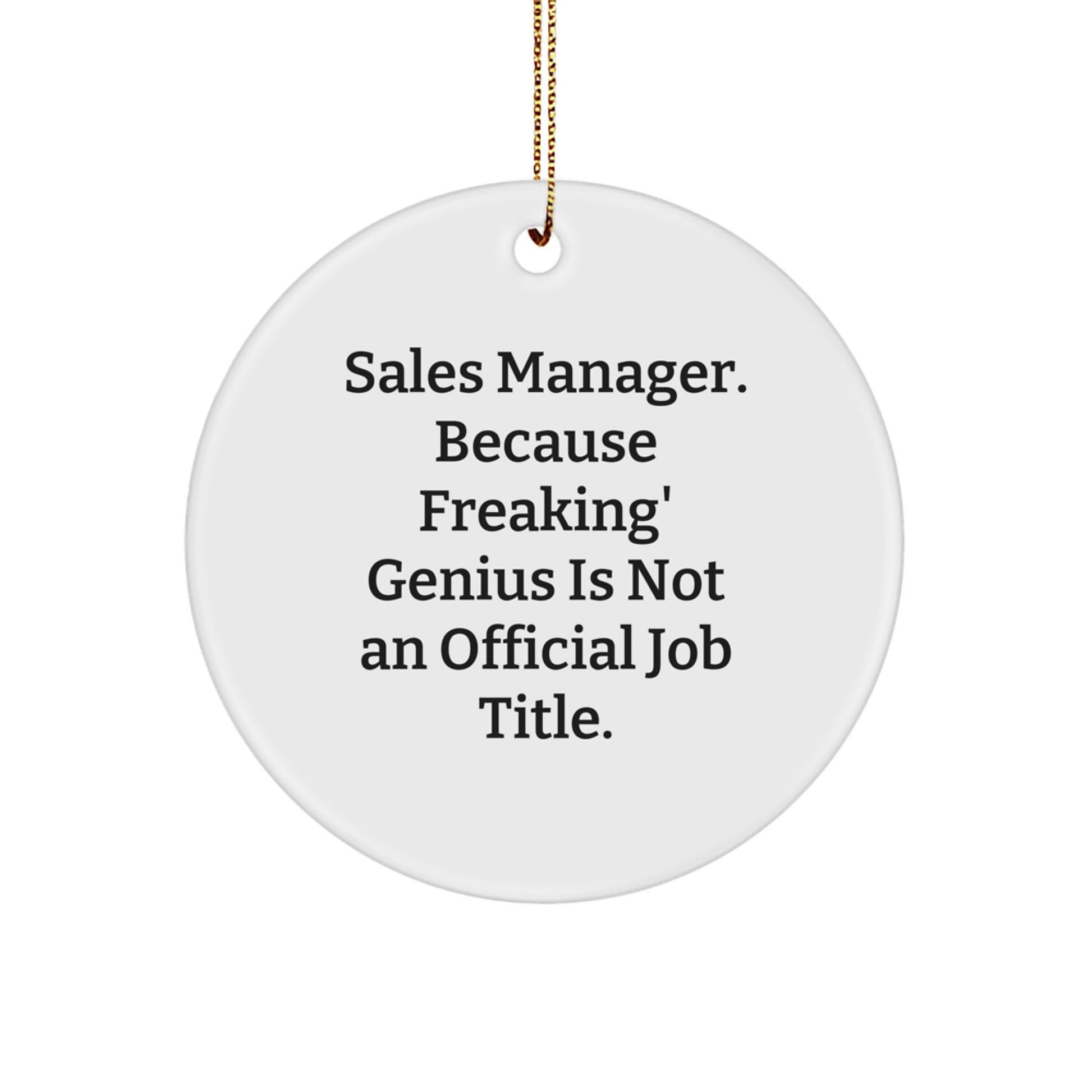 Funny Sales Manager Gifts from Friends, Circle Ornament for Christmas Unique Gifts, 'Sales Manager. Because Freaking' genius Is Not An Official Job Title.' - Image 1