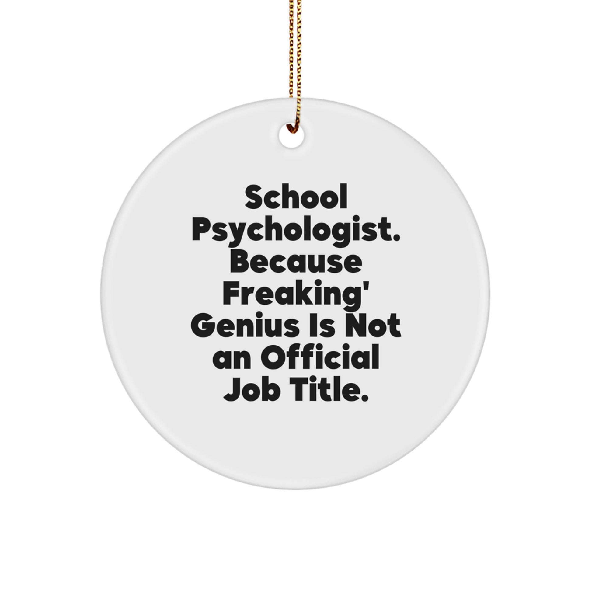 Funny School Psychologist Gifts from Men to Family - 'School Psychologist. Because Freaking' genius Is Not An Official Job Title.' Circle Ornament for Christmas Unique - Image 1