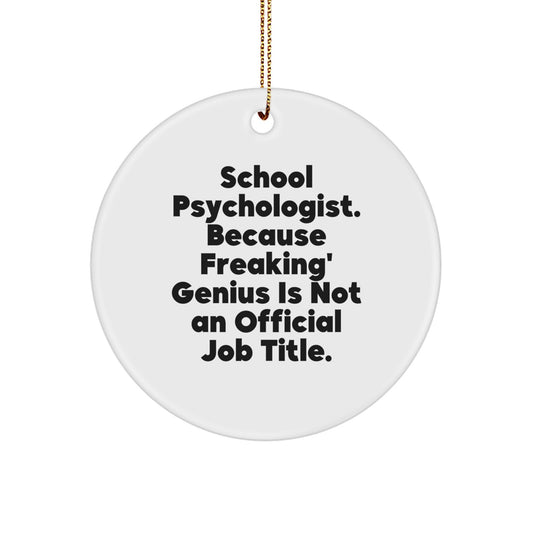 Funny School Psychologist Gifts from Men to Family - 'School Psychologist. Because Freaking' genius Is Not An Official Job Title.' Circle Ornament for Christmas Unique - Image 1