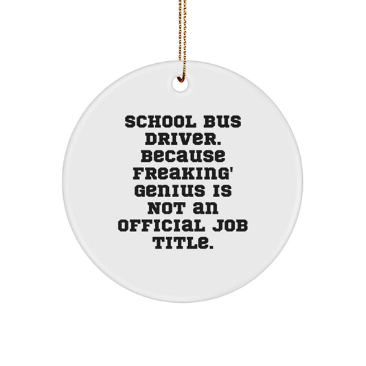 Funny School Bus Driver Gifts, Circle Ornament for School Bus Drivers, Christmas Unique Gifts from Friends, 'School Bus Driver. Because Freaking' genius Is Not An Official Job Title.' Quote - Image 1